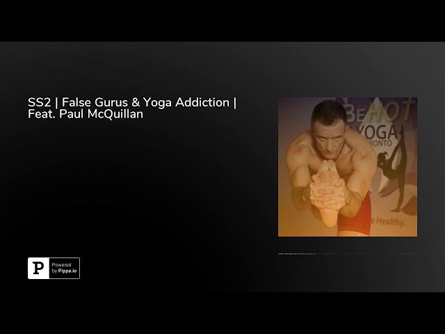 SS2 | False Gurus & Yoga Addiction | Feat. Paul McQuillan