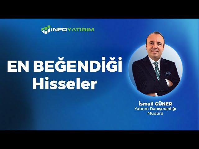 İsmail Güner'in EN BEĞENDİĞİ Hisseler "10 Haziran 2024" | İnfo Yatırım