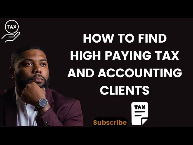 How To Find High paying Tax and Accounting Clients ( Guaranteed)!