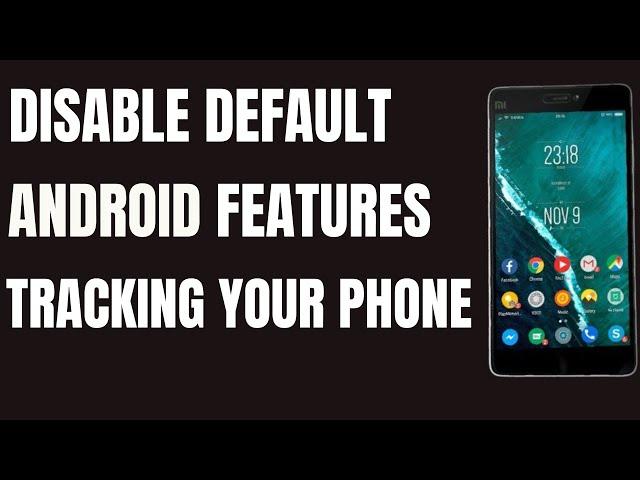 Default Features That Track and Listen to Andriod Phone Conversation - How to Disable