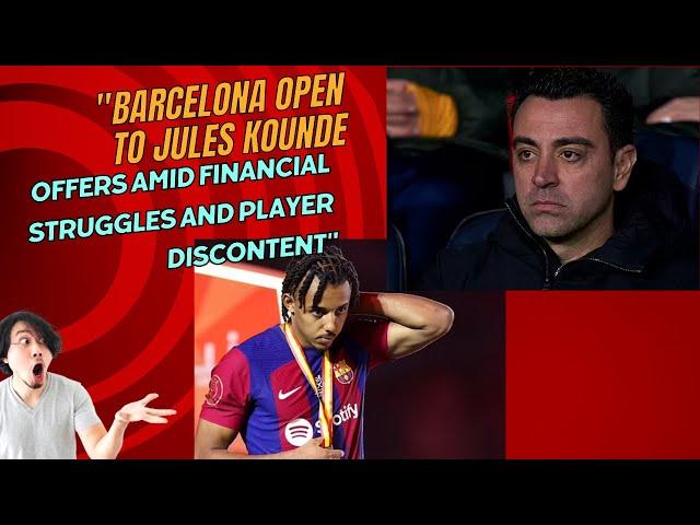 Barcelona Open to Jules Kounde Offers Amid Financial Struggles and Player Discontent