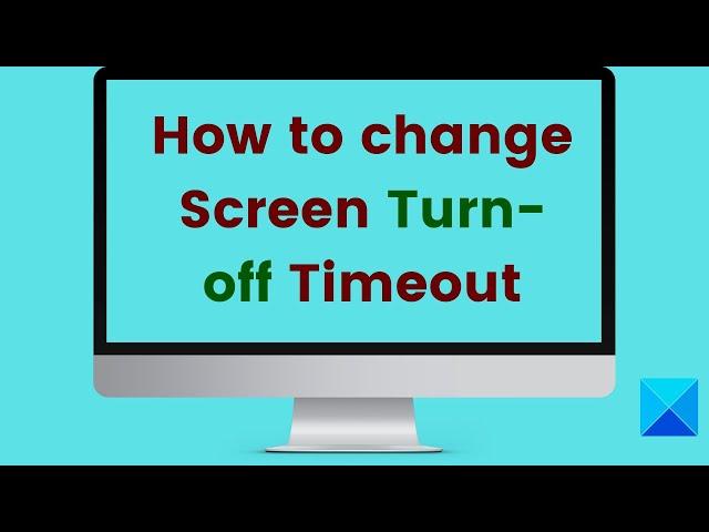 How to change Screen Turn-off Timeout in Windows 11/10