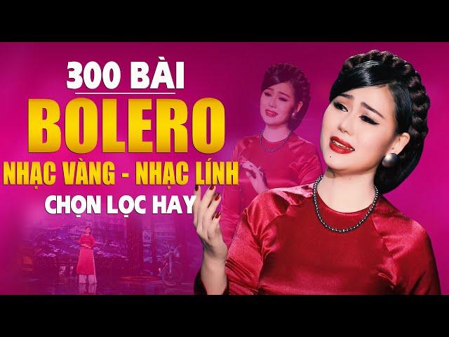 300 Bài Nhạc Bolero, Nhạc Vàng, Nhạc Lính Chọn Lọc Hay KHÔNG QUẢNG CÁO - Nhạc Vàng Xưa Hay Đặc Biệt