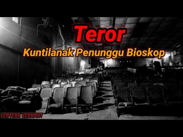 Sebuah Teror Dari Kuntilanak Penunggu Bioskop by Lentera Keramat