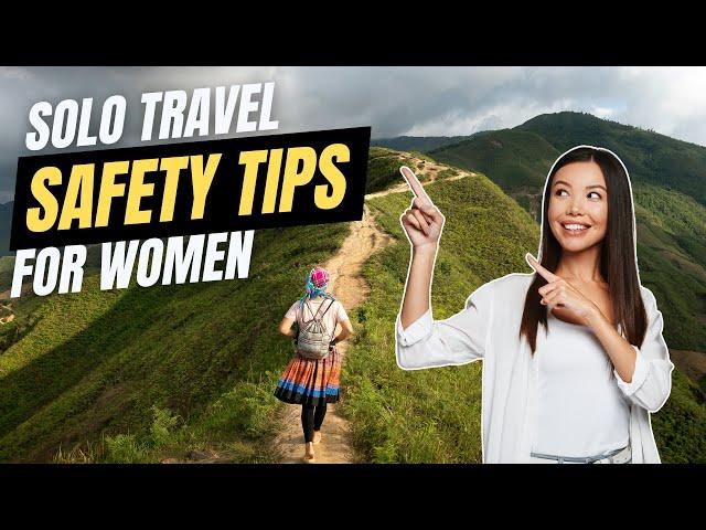 Is It Safe For Women To Travel Solo? | 6 Safety Tips