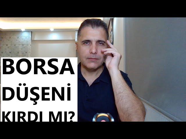 BORSA DÜŞENİ KIRDI MI?