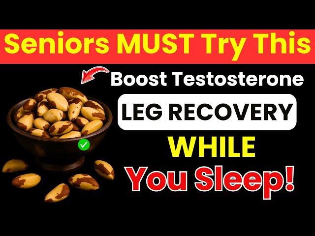 Seniors Over 60: Eat These 4 Nuts Before Bed – Boost Testosterone, Energy & Leg Recovery!