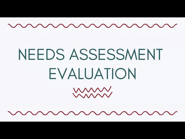 Needs Assessment  -Evaluation