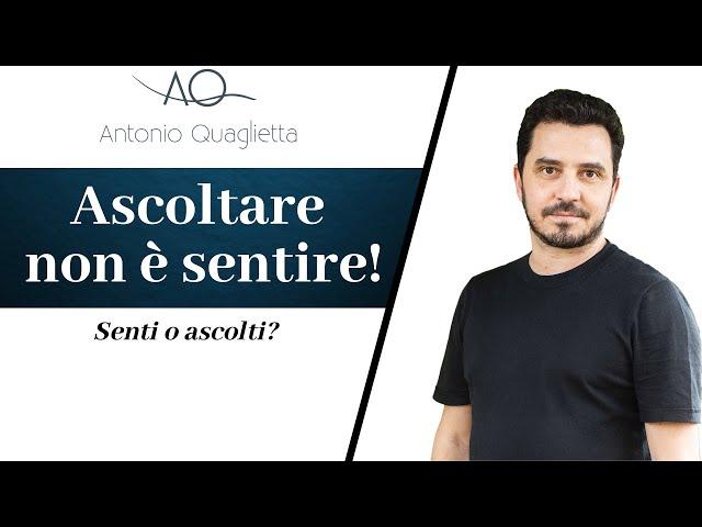 Ascoltare non è sentire!