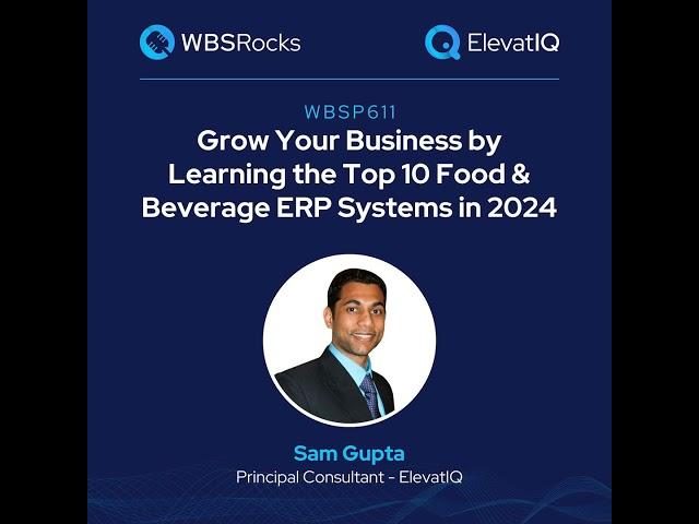 WBSP611: Grow Your Business by Learning the Top 10 Food & Beverage ERP Systems in 2024 w/ Sam Gupta