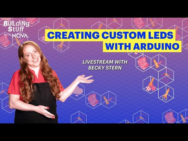 Creating Custom LEDs with Arduino | Building Stuff with NOVA Livestream with Becky Stern