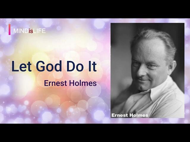 Let God Do It - Ernest Holmes (Science Of Mind) (With short intro)