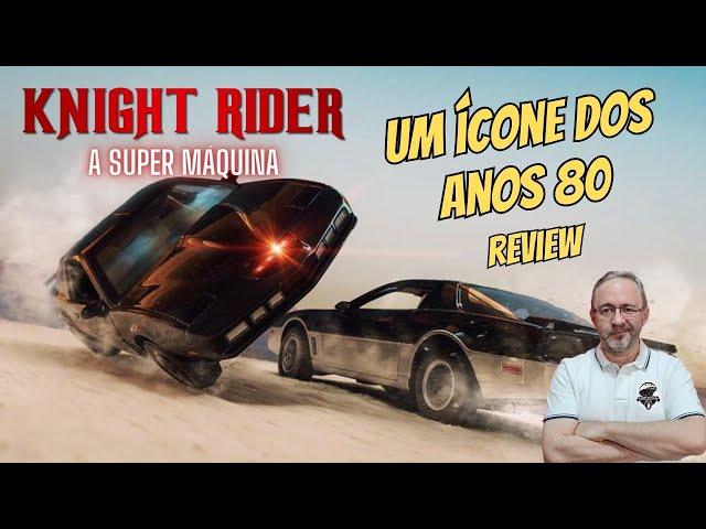 A Super Máquina (Knight Rider) 1982 Review - Um Ícone dos Anos 80