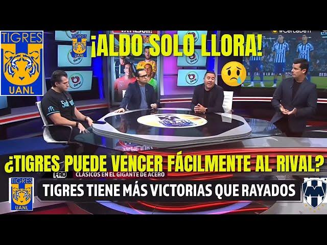 ¡URGENTE! ¡ALDO SIEMPRE LLORANDO! ¡TIGRES VS MONTERREY! NOTICIAS DEL TIGRES HOY