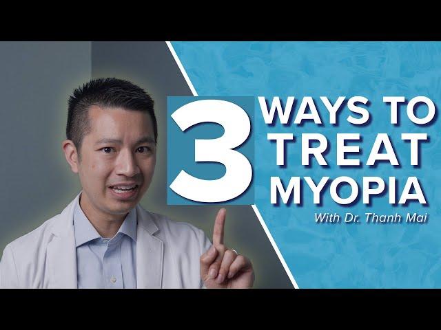 3 Ways To Treat Myopia (Nearsightedness) | Dr. Thanh Mai