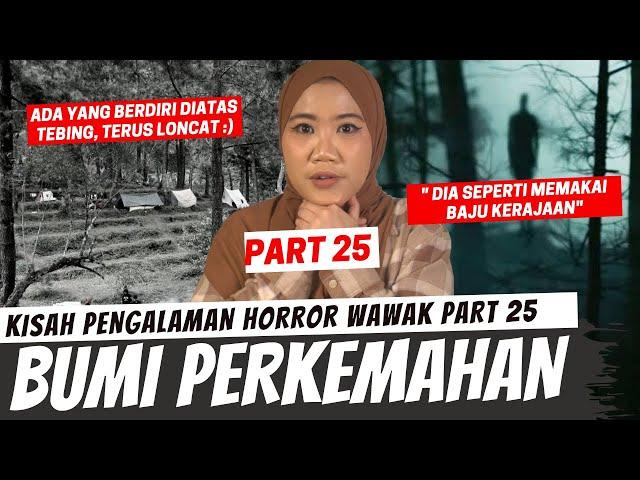 CERITA DI BUMI PERKEMAHAN - KISAH HORROR WAWAK PART 25