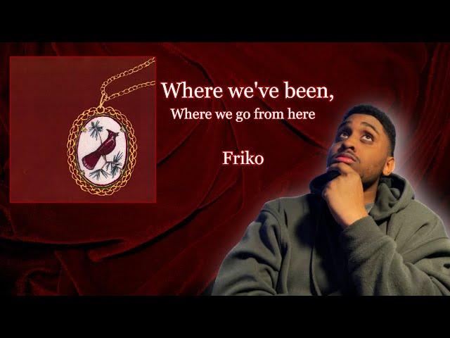 Friko's 'Where we've been, Where we go from here' is...