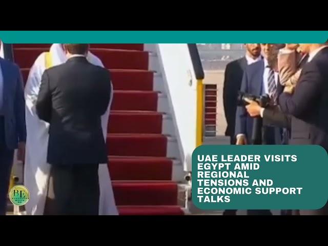 UAE Leader Visits Egypt Amid Regional Tensions and Economic Support Talks/ BlackEcho Media