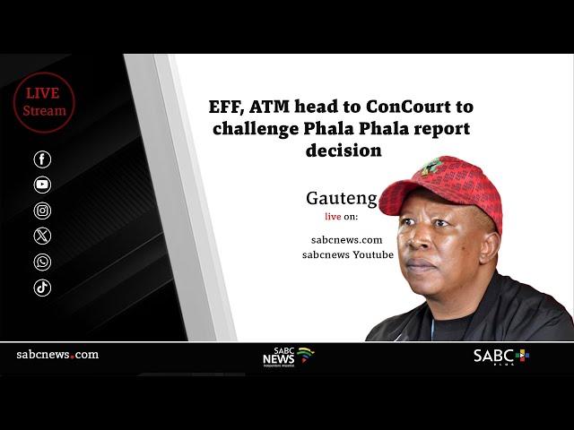 EFF, ATM head to ConCourt to challenge Phala Phala report decision