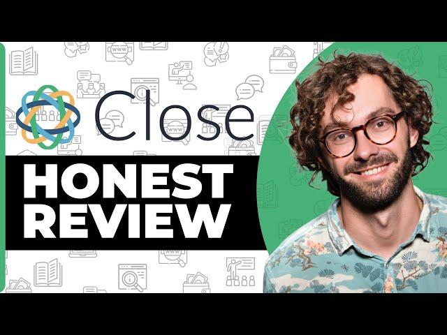 Close CRM Honest Review - Watch Before Using