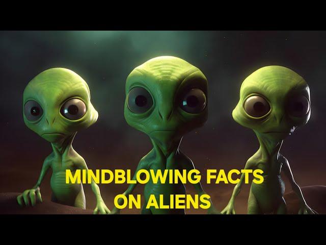 The Most Mindblowing Facts About Aliens