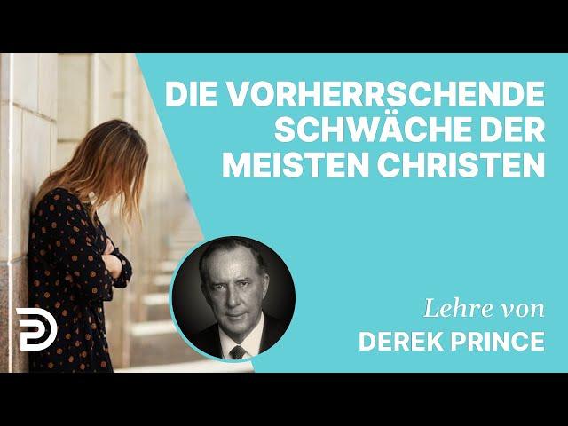 Derek Prince – Die vorherrschende Schwäche der meisten Christen