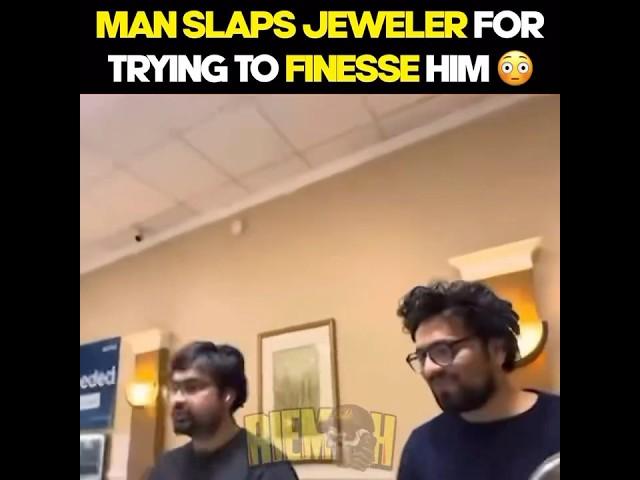 “How a Jeweler’s Scam Ended in a Slap.”  OMG