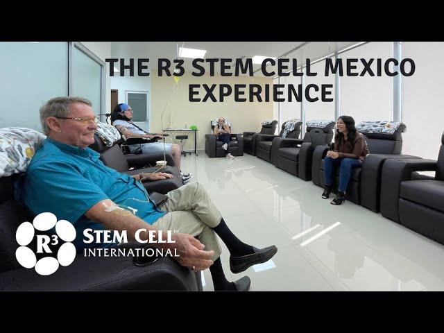 The R3 Stem Cell Mexico Experience First Hand