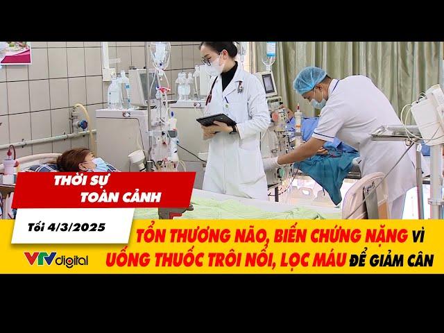 Thời sự toàn cảnh 4/3: Tổn thương não, biến chứng nặng vì uống thuốc trôi nổi, lọc máu để giảm cân