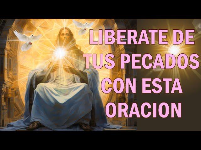 LIBERATE DE TUS PECADOS CON ESTA ORACION