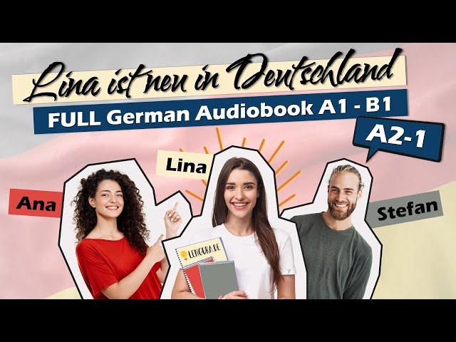 Audiobook for Learning German, COMPLETE A2.1 : Lina ist neu in Deutschland (3/6)