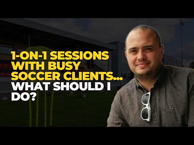 ︎ Mastering 1-on-1 Sessions with Busy Soccer Training Clients!