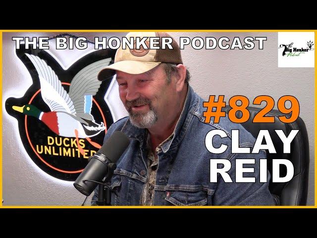 The Big Honker Podcast Episode #829: Clay Reid