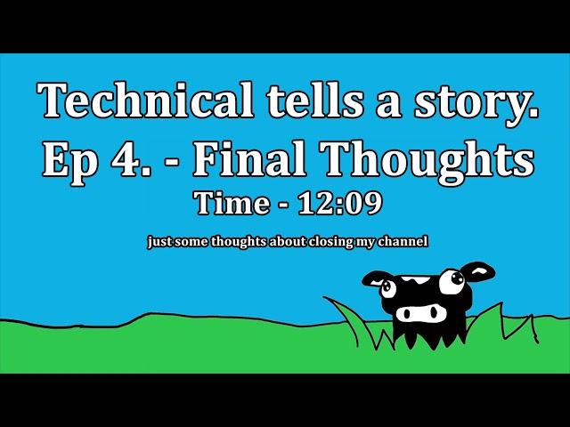 Technical Talking - Ep.4 - Closing the channel. Final Video. (12:09)