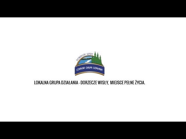 Lokalna Grupa Działania – Dorzecze Wisły, miejsce pełne życia Spot promocyjny