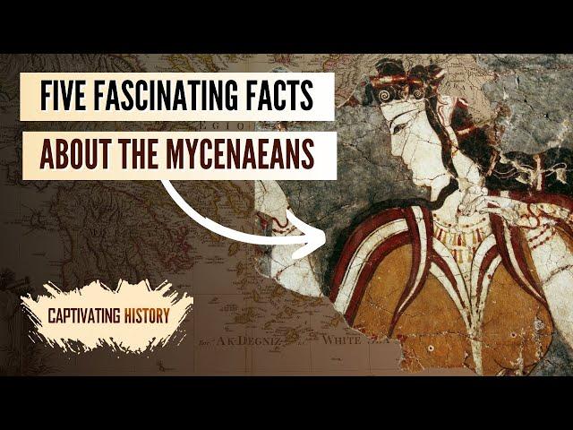 Five Fascinating Facts About the Mycenaeans