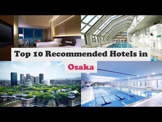 Top 10 Recommended Hotels In Osaka | Top 10 Best 5 Star Hotels In Osaka | Luxury Hotels In Osaka