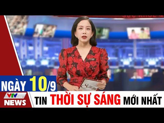 BẢN TIN SÁNG ngày 10/9 - Tin tức thời sự mới nhất hôm nay | VTVcab Tin tức