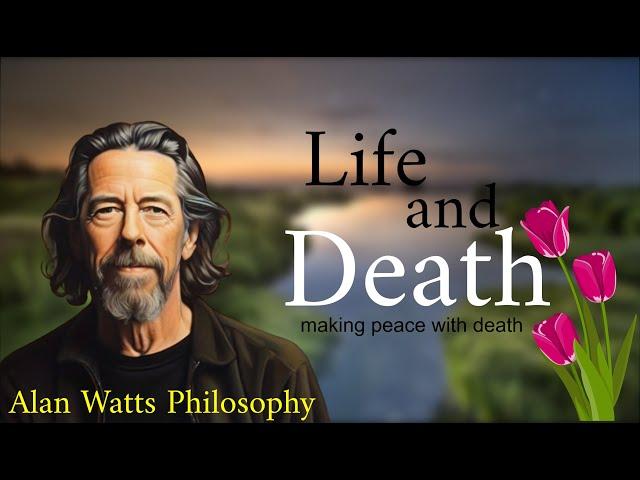 LIFE and DEATH Philosophy - Making Peace with Death - Must Listen - #alanwatts #philosophy #life