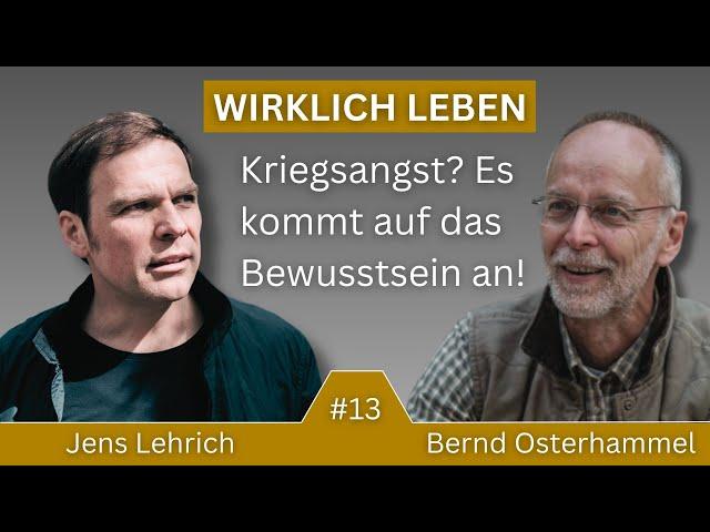 KRIEGSANGST? WARUM ES GERADE JETZT AUF DAS BEWUSSTSEIN ANKOMMT. Jens Lehrich & Bernd Osterhammel