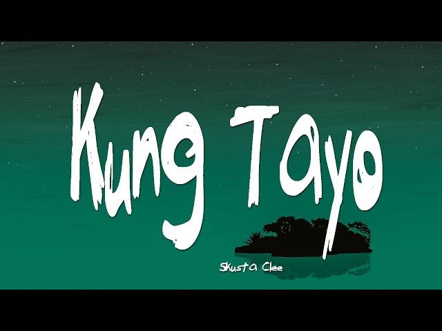 Skusta Clee - Kung Tayo (Lyrics)