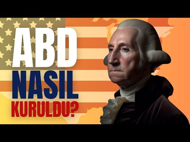 Dünyanın En Güçlü Ülkesi Nasıl Kuruldu? - George Washington ve ABD'nin Kuruluşu