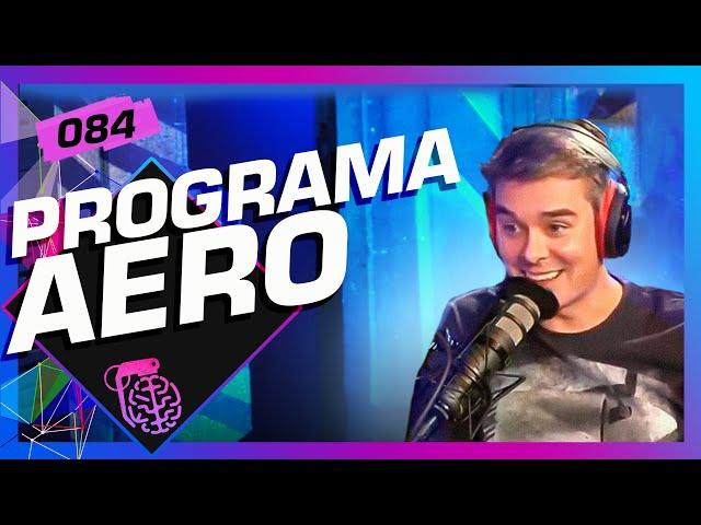 FERNANDO (PROGRAMA AERO) - Inteligência Ltda. Podcast #084