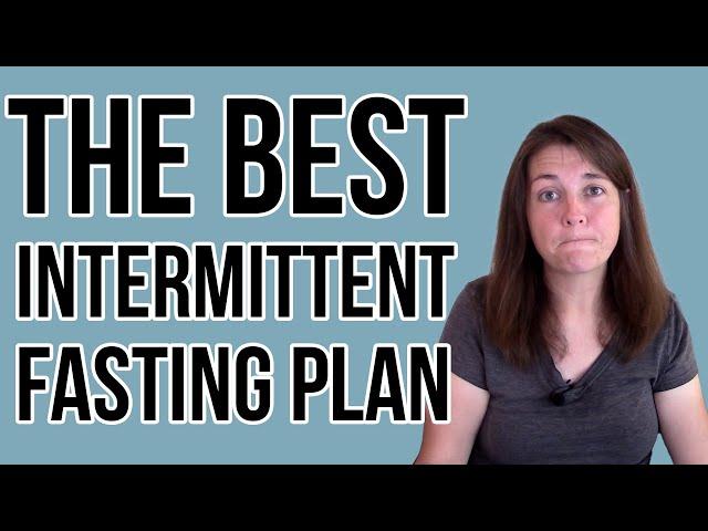 The Best Intermittent Fasting Plan For Weight Loss