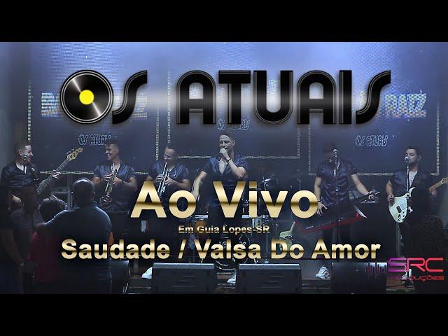 Os Atuais Ao Vivo | Saudade | Valsa Do Amor