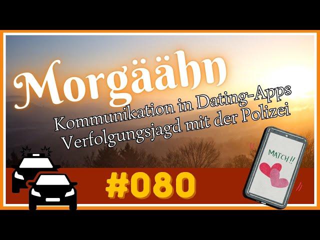 Über: Kommunikation bei Dating-Apps & Verfolgungsjagd mit der Polizei | Morgäähn #080