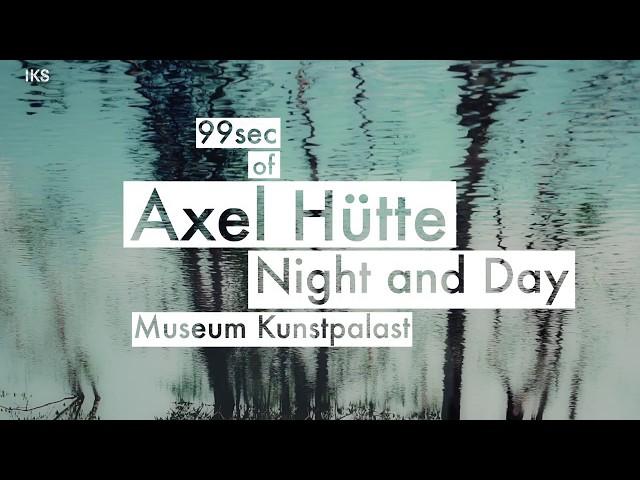 AXEL HÜTTE. NIGHT AND DAY / Museum Kunstpalast