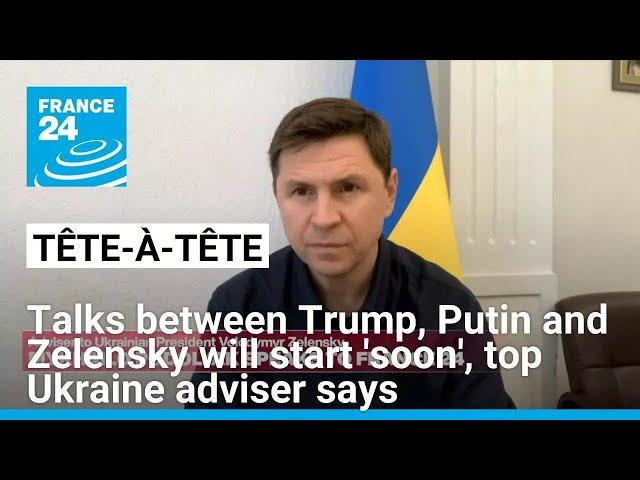 Talks between Trump, Putin and Zelensky will start 'soon', top Ukrainian adviser says • FRANCE 24