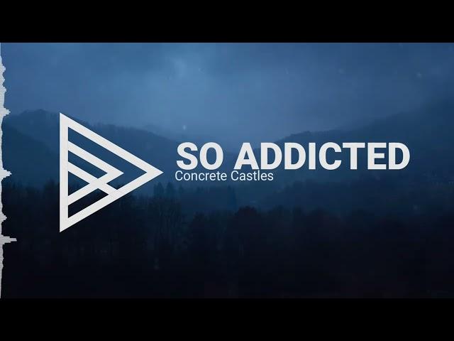 Concrete Castles - So Addicted