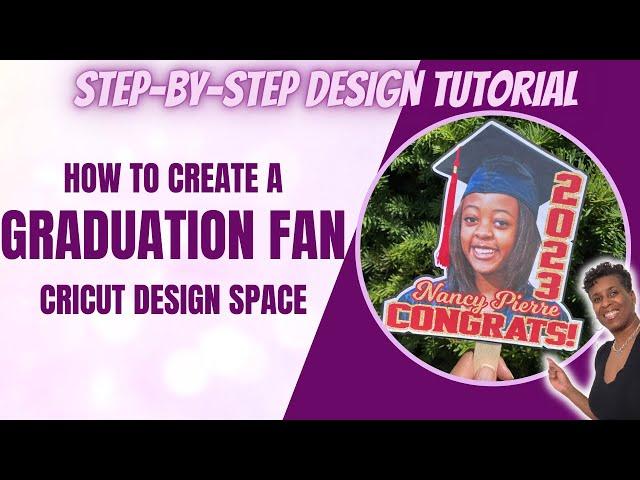 HOW TO CREATE A GRADUATION FAN IN CRICUT DESIGN SPACE | STEP-BY-STEP DESIGN TUTORIAL